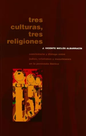 TRES CULTURAS, TRES RELIGIONES. CONVIVENCIA Y DIÁLOGO ENTRE JUDIOS CRISTIANOS Y