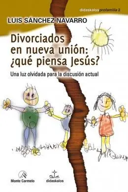 DIVORCIADOS EN NUEVA UNIÓN: ¿QUÉ PIENSA JESÚS? DIVORCIADOS EN NUEVA UNIÓN: ¿QUÉ PIENSA JESÚS?