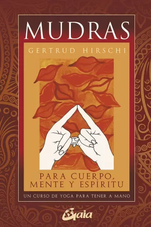 MUDRAS PARA CUERPO, MENTE Y ESPÍRITU MUDRAS PARA CUERPO, MENTE Y ESPÍRITU