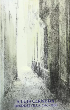 A LUIS CERNUDA, DESDE SEVILLA, 1963-2013