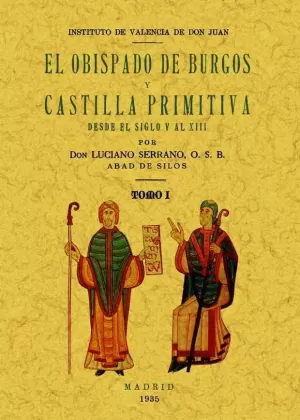 EL OBISPADO DE BURGOS Y CASTILLA PRIMITIVA, DESDE EL SIGLO V AL XIII. (3 TOMOS)