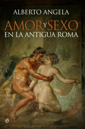 AMOR Y SEXO EN LA ANTIGUA ROMA AMOR Y SEXO EN LA ANTIGUA ROMA