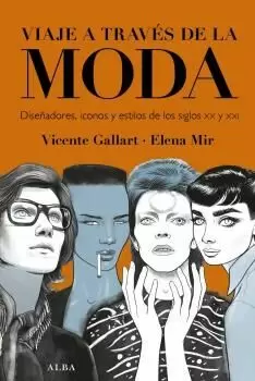 VIAJE A TRAVÉS DE LA MODA DISEÑADORES, ICONOS Y ESTILOS SIGLO XX Y XXI