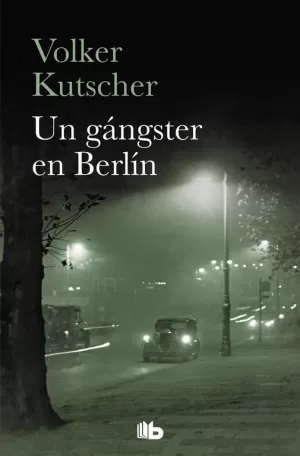 UN GÁNGSTER EN BERLÍN (DETECTIVE GEREON RATH 3) UN GÁNGSTER EN BERLÍN (DETECTIVE GEREON RATH 3)