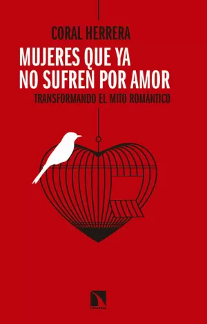 MUJERES QUE YA NO SUFREN POR AMOR. TRANSFORMANDO EL MITO ROMÁNTICO