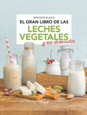 GRAN LIBRO DE LAS LECHES VEGETALES Y SUS DERIVADOS, EL