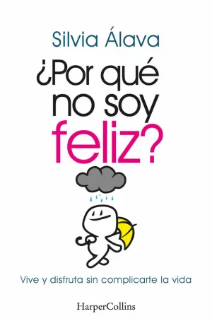 POR QUÉ NO SOY FELIZ VIVE Y DISFRUTA SIN COMPLICARTE LA VIDA