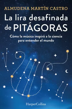 LA LIRA DESAFINADA DE PITÁGORAS. CÓMO LA MÚSICA INSPIRÓ A LA CIENCIA PARA ENTEND