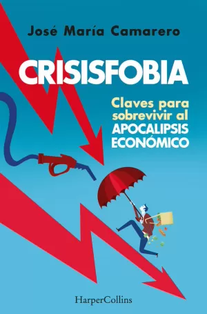 CRISISFOBIA. CLAVES PARA SOBREVIVIR AL APOCALIPSIS ECONÓMICO