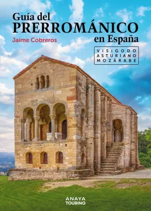 GUIA DEL PRERROMANICO EN ESPAÑA. VISIGODO, ASTURIANO, MOZARABE