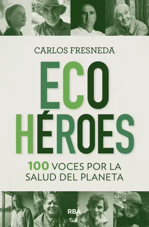 ECOHÉROES. 100 VOCES POR LA SALUD DEL PLANETA ECOHÉROES. 100 VOCES POR LA SALUD DEL PLANETA