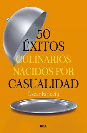 50 ÉXITOS CULINARIOS NACIDOS POR CASUALIDAD 50 ÉXITOS CULINARIOS NACIDOS POR CASUALIDAD