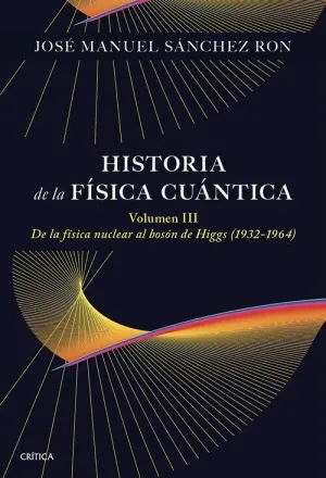 HISTORIA DE LA FISICA CUANTICA. VOLUMEN III