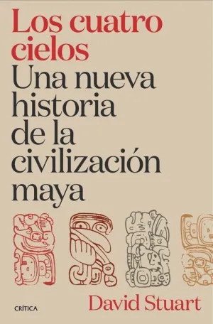 CUATRO CIELOS, LOS. UNA NUEVA HISTORIA DE LA CIVILIZACION MAYA
