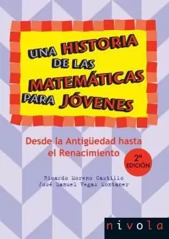UNA HISTORIA DE LAS MATEMÁTICAS PARA JÓVENES. DESDE LA ANTIGÜEDAD AL RENACIMIENT UNA HISTORIA DE LAS MATEMÁTICAS PARA JÓVENES. DESDE LA ANTIGÜEDAD AL RENACIMIENT