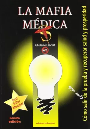 LA MAFIA MÉDICA: CÓMO SALIR CON VIDA DE LA PRUEBA Y RECUPERAR SALUD Y PROSPERIDA LA MAFIA MÉDICA: CÓMO SALIR CON VIDA DE LA PRUEBA Y RECUPERAR SALUD Y PROSPERIDA