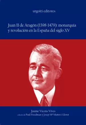 JUAN II DE ARAGÓN (1398-1479): MONARQUÍA Y REVOLUCIÓN EN LA ESPAÑA DEL SIGLO XV JUAN II DE ARAGÓN (1398-1479): MONARQUÍA Y REVOLUCIÓN EN LA ESPAÑA DEL SIGLO XV