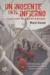 UN INOCENTE EN EL INFIERNO. CINCO AÑOS EN GUANTÁNAMO. UN INOCENTE EN EL INFIERNO. CINCO AÑOS EN GUANTÁNAMO.