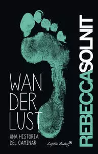 WANDERLUST: UNA HISTORIA DEL CAMINAR WANDERLUST: UNA HISTORIA DEL CAMINAR