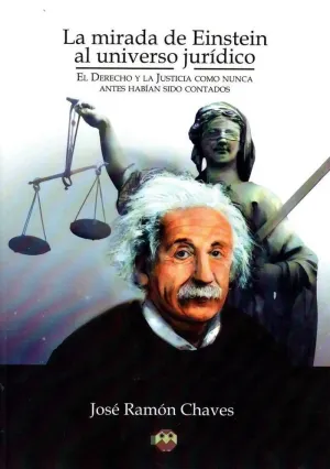 LA MIRADA DE EINSTEIN AL UNIVERSO JURÍDICO. LA MIRADA DE EINSTEIN AL UNIVERSO JURÍDICO.