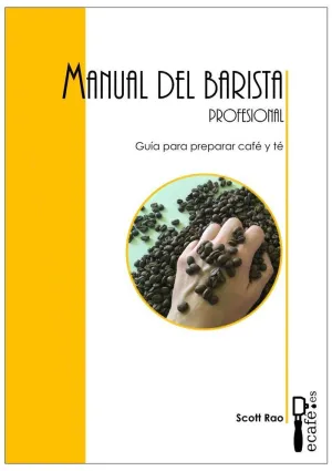 MANUAL DEL BARISTA PROFESIONAL. GUIA PARA PREPARAR CAFE Y TE MANUAL DEL BARISTA PROFESIONAL. GUIA PARA PREPARAR CAFE Y TE