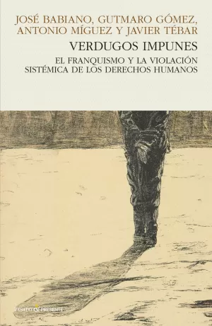 VERDUGOS IMPUNES. EL FRANQUISMO Y LA VIOLACION SISTEMICA DE LOS DERECHOS HUMANOS