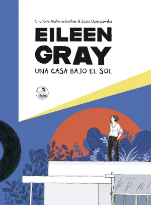 EILEEN GRAY: UNA CASA BAJO EL SOL EILEEN GRAY: UNA CASA BAJO EL SOL