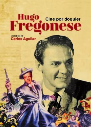 HUGO FREGONESE, CINE POR DOQUIER HUGO FREGONESE, CINE POR DOQUIER