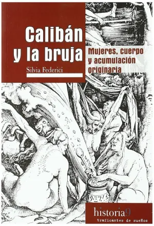 CALIBAN Y LA BRUJA. MUJERES CUERPO ACUMULACION ORIGINARIA