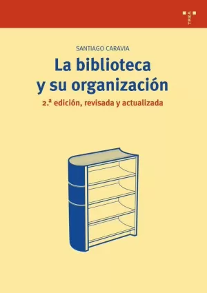 LA BIBLIOTECA Y SU ORGANIZACIÓN [2.ª ED., REVISADA Y ACTUALIZADA]