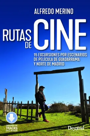RUTAS DE CINE. 15 EXCURSIONES POR ESCENARIOS DE PELÍCULA DE GUADARRAMA Y NORTE DE MADRID
