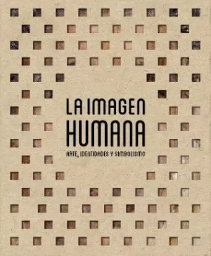 LA IMAGEN HUMANA. ARTE, IDENTIDADES Y SIMBOLISMO