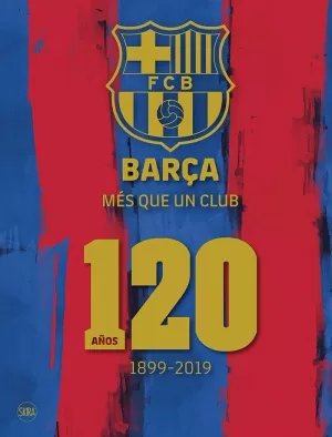 BARÇA MES QUE UN CLUB 120. AÑOS 1899 - 2019