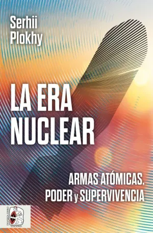 ERA NUCLEAR, LA. ARMAS ATOMICAS, PODER Y SUPERVIVENCIA