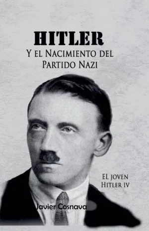 EL JOVEN HITLER 4 (HITLER Y EL NACIMIENTO DEL PARTIDO NAZI)