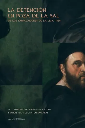 DETENCION EN POZA DE LA SAL DE LOS EMBAJADORES DE LA LIGA (1528), LA DETENCION EN POZA DE LA SAL DE LOS EMBAJADORES DE LA LIGA (1528), LA